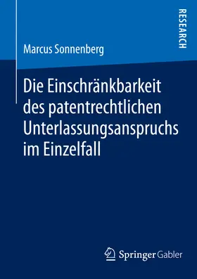 Sonnenberg | Die Einschränkbarkeit des patentrechtlichen Unterlassungsanspruchs im Einzelfall | E-Book | www.sack.de
