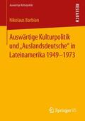 Barbian |  Auswärtige Kulturpolitik und ¿Auslandsdeutsche¿ in Lateinamerika 1949-1973 | Buch |  Sack Fachmedien