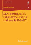 Barbian |  Auswärtige Kulturpolitik und „Auslandsdeutsche“ in Lateinamerika 1949-1973 | eBook | Sack Fachmedien