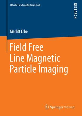 Erbe | Field Free Line Magnetic Particle Imaging | Buch | 978-3-658-05336-9 | sack.de