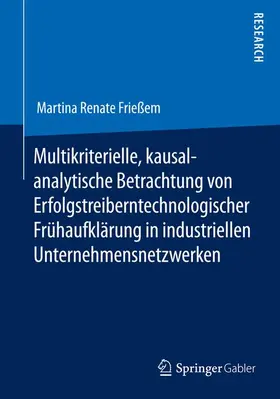 Frießem |  Multikriterielle, kausalanalytische Betrachtung von Erfolgstreibern technologischer Frühaufklärung in industriellen Unternehmensnetzwerken | Buch |  Sack Fachmedien