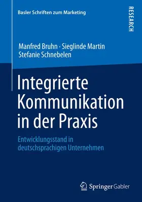 Bruhn / Schnebelen / Martin |  Integrierte Kommunikation in der Praxis | Buch |  Sack Fachmedien