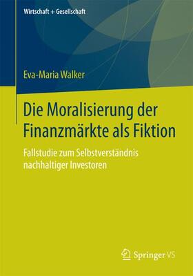 Walker | Die Moralisierung der Finanzmärkte als Fiktion | Buch | 978-3-658-05501-1 | sack.de