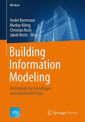 Borrmann / König / Koch | Building Information Modeling | Buch | 978-3-658-05605-6 | sack.de