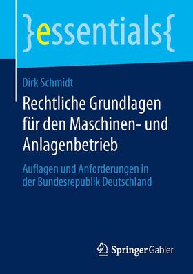 Schmidt | Rechtliche Grundlagen für den Maschinen- und Anlagenbetrieb | Buch | 978-3-658-05611-7 | sack.de