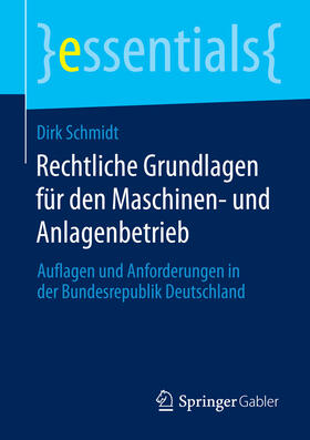 Schmidt | Rechtliche Grundlagen für den Maschinen- und Anlagenbetrieb | E-Book | sack.de