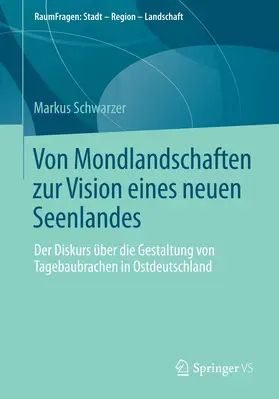 Schwarzer | Von Mondlandschaften zur Vision eines neuen Seenlandes | Buch | 978-3-658-05639-1 | www.sack.de