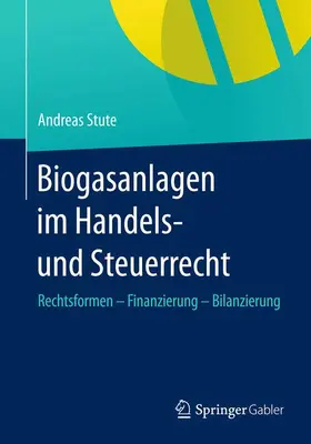 Stute |  Biogasanlagen  im Handels- und Steuerrecht | Buch |  Sack Fachmedien