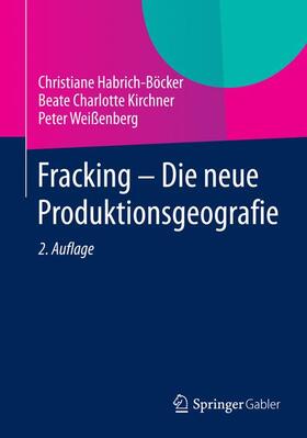 Habrich-Böcker / Weißenberg / Kirchner | Fracking - Die neue Produktionsgeografie | Buch | sack.de