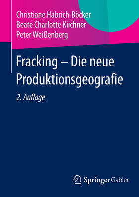 Habrich-Böcker / Kirchner / Weißenberg | Fracking - Die neue Produktionsgeografie | E-Book | sack.de