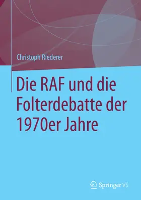 Riederer |  Die RAF und die Folterdebatte der 1970er Jahre | eBook | Sack Fachmedien