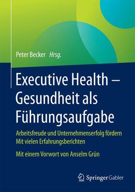 Becker | Executive Health - Gesundheit als Führungsaufgabe | Buch | 978-3-658-06071-8 | sack.de