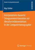 Oehler |  Interpolations-basierte Sinogrammrestauration zur Metallartefaktreduktion in der Computertomographie | Buch |  Sack Fachmedien