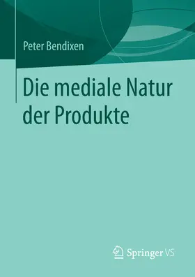 Bendixen | Die mediale Natur der Produkte | E-Book | www.sack.de