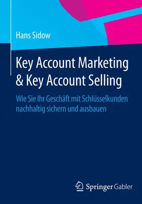 Sidow |  Key Account Marketing & Key Account Selling | Buch |  Sack Fachmedien
