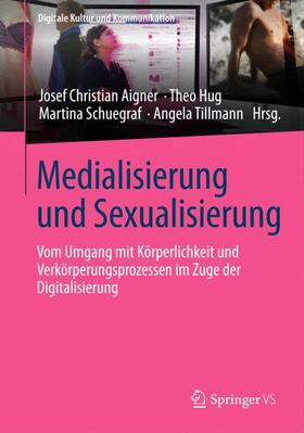 Aigner / Tillmann / Hug | Medialisierung und Sexualisierung | Buch | 978-3-658-06426-6 | sack.de