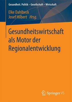 Hilbert / Dahlbeck |  Gesundheitswirtschaft als Motor der Regionalentwicklung | Buch |  Sack Fachmedien