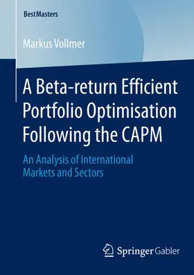 Vollmer | A Beta-return Efficient Portfolio Optimisation Following the CAPM | Buch | 978-3-658-06633-8 | sack.de
