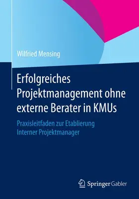 Mensing |  Erfolgreiches Projektmanagement ohne externe Berater in KMUs | Buch |  Sack Fachmedien