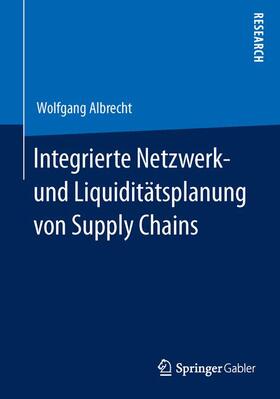 Albrecht | Integrierte Netzwerk- und Liquiditätsplanung von Supply Chains | Buch | 978-3-658-06800-4 | sack.de