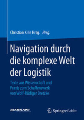 Kille | Navigation durch die komplexe Welt der Logistik | Buch | 978-3-658-06812-7 | sack.de