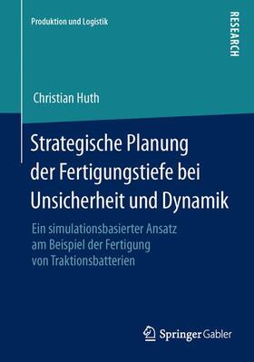 Huth | Strategische Planung der Fertigungstiefe bei Unsicherheit und Dynamik | Buch | 978-3-658-06830-1 | sack.de