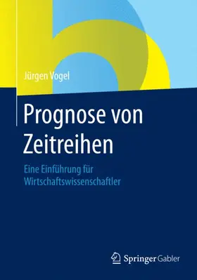 Vogel |  Prognose von Zeitreihen | Buch |  Sack Fachmedien