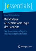 Hinterhuber |  Die Strategie als gemeinsame Logik des Handelns | Buch |  Sack Fachmedien