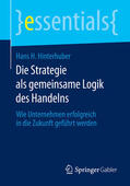 Hinterhuber |  Die Strategie als gemeinsame Logik des Handelns | eBook | Sack Fachmedien