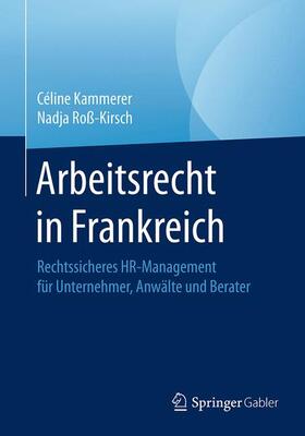 Roß-Kirsch / Kammerer | Arbeitsrecht in Frankreich | Buch | 978-3-658-06910-0 | sack.de