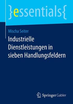 Seiter |  Industrielle Dienstleistungen in sieben Handlungsfeldern | Buch |  Sack Fachmedien