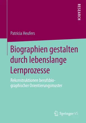 Heufers | Biographien gestalten durch lebenslange Lernprozesse | Buch | 978-3-658-07002-1 | www.sack.de