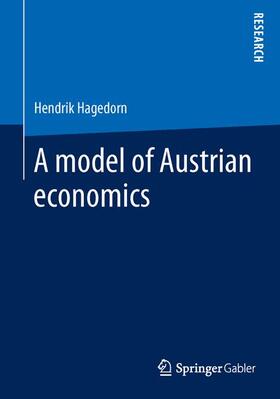 Hagedorn | A model of Austrian economics | Buch | 978-3-658-07076-2 | sack.de