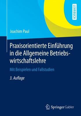 Paul | Praxisorientierte Einführung in die Allgemeine Betriebswirtschaftslehre | Buch | 978-3-658-07105-9 | sack.de
