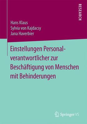 Klaus / Haverbier / von Kajdacsy | Einstellungen Personalverantwortlicher zur Beschäftigung von Menschen mit Behinderungen | Buch | 978-3-658-07195-0 | sack.de