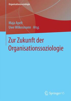 Wilkesmann / Apelt | Zur Zukunft der Organisationssoziologie | Buch | 978-3-658-07329-9 | sack.de