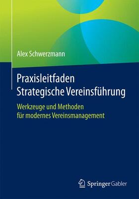Schwerzmann | Praxisleitfaden Strategische Vereinsführung | Buch | 978-3-658-07367-1 | sack.de