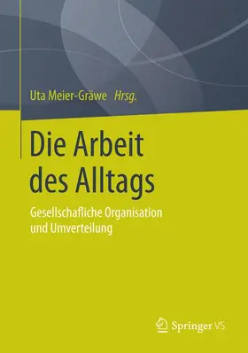 Meier-Gräwe | Die Arbeit des Alltags | Buch | 978-3-658-07375-6 | sack.de