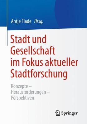 Flade | Stadt und Gesellschaft im Fokus aktueller Stadtforschung | Buch | 978-3-658-07383-1 | sack.de