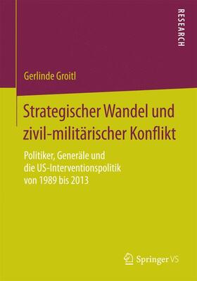 Groitl | Strategischer Wandel und zivil-militärischer Konflikt | Buch | 978-3-658-07482-1 | sack.de
