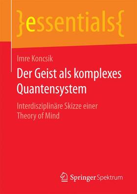 Koncsik | Der Geist als komplexes Quantensystem | Buch | 978-3-658-07499-9 | sack.de