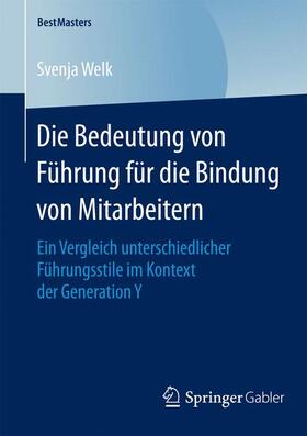 Welk | Die Bedeutung von Führung für die Bindung von Mitarbeitern | Buch | 978-3-658-07991-8 | sack.de