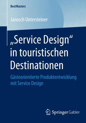 Untersteiner | ¿Service Design¿ in touristischen Destinationen | Buch | 978-3-658-08062-4 | sack.de