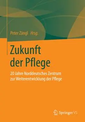 Zängl | Zukunft der Pflege | Buch | 978-3-658-08136-2 | www.sack.de