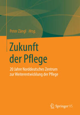 Zängl | Zukunft der Pflege | Buch | 978-3-658-08136-2 | sack.de