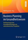 Rogowski |  Business Planning im Gesundheitswesen | Buch |  Sack Fachmedien