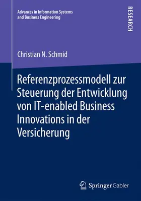 Schmid | Referenzprozessmodell zur Steuerung der Entwicklung von IT-enabled Business Innovations in der Versicherung | Buch | 978-3-658-08281-9 | sack.de