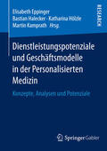 Eppinger / Halecker / Hölzle |  Dienstleistungspotenziale und Geschäftsmodelle in der Personalisierten Medizin | eBook | Sack Fachmedien