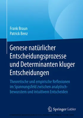 Braun / Benz |  Genese natürlicher Entscheidungsprozesse und Determinanten kluger Entscheidungen | eBook | Sack Fachmedien