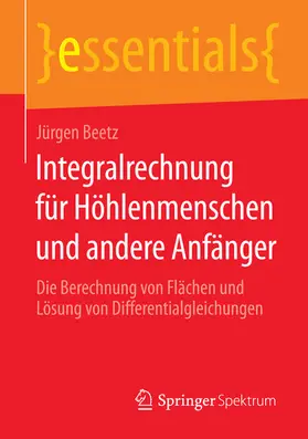 Beetz |  Integralrechnung für Höhlenmenschen und andere Anfänger | eBook | Sack Fachmedien